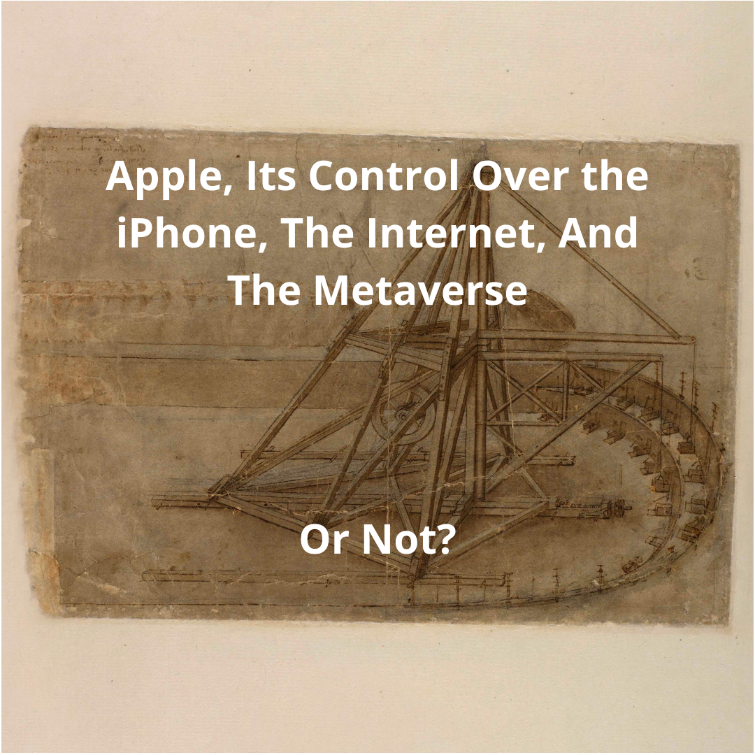 RE: Apple, Its Control Over the iPhone, The Internet, And The Metaverse